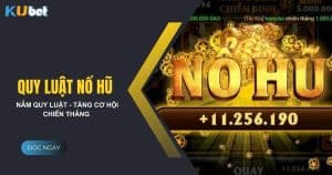 Tìm hiểu những quy luật nổ hũ tại Kubet - Tăng cơ hội chiến thắng